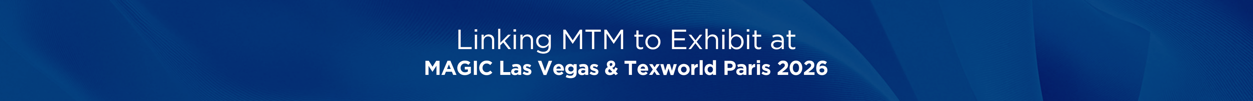 Linking MTM to exhibit at MAGIC Las Vegas and Texworld Paris 2026